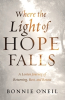 Where the Light of Hope Falls: A Lenten Journey of Returning, Rest, and Rescue B0GG6GD79L Book Cover