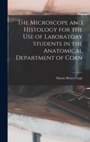 The Microscope and Histology for the use of Laboratory Students in the Anatomical Department of Corn 1018979336 Book Cover