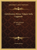 Antichissimo Ritmo Volgare Sulla Leggenda: Di Sant' Alessio (1907) 1149608471 Book Cover