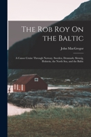 The Rob Roy On The Baltic: A Canoe Cruise Through Norway, Sweden, Denmark, Sleswig, Holstein, The North Sea, And The Baltic 1015969968 Book Cover