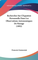 Recherches Sur L'Equation Personnelle Dans Les Observations Astronomiques De Passage (1892) 1146182139 Book Cover