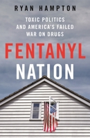 Fentanyl Nation: Toxic Politics and America's Failed War on Drugs 1250288932 Book Cover