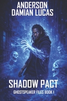 Shadow Pact (Ghostspeaker Files Book 1) B0CKKSJQ6P Book Cover