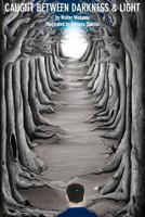 Caught Between Darkness and Light 1494702959 Book Cover