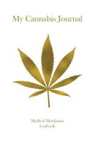 My Cannabis Journal: A Medical Marijuana Therapy Logbook / Notebook / Diary - Gold Marijuana Leaf Cover 1073757749 Book Cover