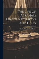 The Life of Abraham Lincoln for Boys and Girls 1022071866 Book Cover