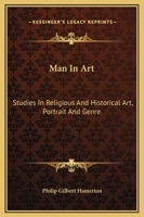 Man In Art: Studies In Religious And Historical Art, Portrait And Genre 1428645462 Book Cover
