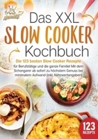 Das XXL Slow Cooker Kochbuch: Die 123 besten Slow Cooker Rezepte für Berufstätige und die ganze Familie! Mit dem Schongarer ab sofort zu höchstem ... (inkl. Nährwertangaben) (German Edition) 398935762X Book Cover