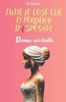 Tutte le cose che ti perderai da sposata: Donna avvisata... B0CQSSRWS2 Book Cover