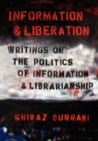 Information and Liberation: Writings on the politics of information and librarianship 0980200407 Book Cover