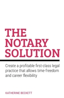 The Notary Solution: Create a profitable first-class legal practice that allows time-freedom and career flexibility 1781338361 Book Cover