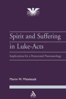 The Spirit And Suffering In Luke-Acts: Implications For A Pentecostal Pneumatology (Journal of Pentecostal Theology Supplement) 0826471633 Book Cover