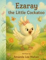 Ezaray the Little Cockatoo B0FFZSQCJW Book Cover