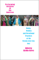 Performing Religion in the Americas: Media, Politics, and Devotional Practices of the 21st Century (Enactments) 1905422407 Book Cover