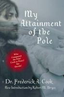 My Attainment of the Pole; Being the Record of the Expedition That First Reached the Boreal Center, 1907-1909 0815411375 Book Cover