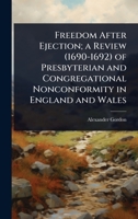 Freedom After Ejection; a Review (1690-1692) of Presbyterian and Congregational Nonconformity in England and Wales 1024101452 Book Cover