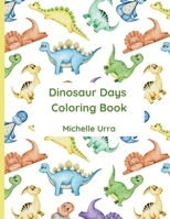 Dinosaur Days Coloring Book: Cute dinosaur coloring book for toddlers and preschoolers with simple coloring pages 1962534235 Book Cover