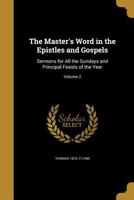 The Master's Word in the Epistles and Gospels: Sermons for All the Sundays and Principal Feasts of the Year; Volume 2 1371764794 Book Cover