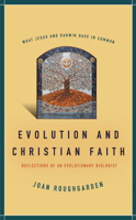 Evolution and Christian Faith: Reflections of an Evolutionary Biologist 1597260983 Book Cover