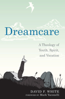 Dreamcare: A Theology of Youth, Spirit, and Vocation 1620323982 Book Cover