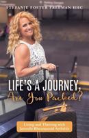 Life's a Journey, Are You Packed?: Living and Thriving with Juvenile Rheumatoid Arthritis 1535595558 Book Cover