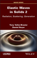 Elastic Waves in Solids, Volume 2: Radiation, Scattering, Generation 1786308150 Book Cover