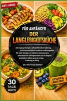 FÜR ANFÄNGER DER LANGLEBIGKEITSKÜCHE: Anti-Aging-Rezepte, nährstoffreiche Ernährung und wissenschaftlich fundierte Ernährungspläne für mehr Energie, ... richtige Ernährung im Alltag (German Edition) B0GF2LRP5C Book Cover