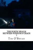 The Poetic Realm Between Wisdom & Chaos, 1: Selected Poems, 1998-99 1508595593 Book Cover
