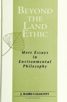 Beyond the Land Ethic: More Essays in Environmental Philosophy (SUNY Series in Philosophy and Biology) 0791440842 Book Cover