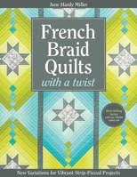 French Braid Quilts with a Twist: New Variations for Vibrant Strip-Pieced Projects 1607058820 Book Cover
