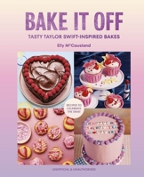 Bake It Off: Tasty Taylor Swift-Inspired Bakes 1529956145 Book Cover