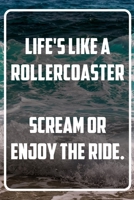 Life's like a rollercoaster. Scream or enjoy the ride.: Terminplaner und Organizer mit Motivations-Spruch | Geschenk für Unternehmer, Entrepreneure, ... Wochenplaner, (German Edition) 1713406748 Book Cover