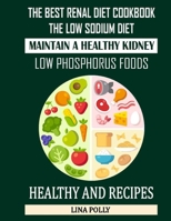 The Best Renal Diet Cookbook: The Low Sodium Diet: Maintain A Healthy Kidney: Low Phosphorus Foods: Healthy And Recipes B08RP7JSGB Book Cover