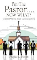 I'm The Pastor .... NOW WHAT?: Understanding Your Congregation B0FSFKHZF7 Book Cover