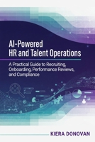 AI-Powered HR and Talent Operations: A Practical Guide to Recruiting, Onboarding, Performance Reviews, and Compliance B0H3W23Y5K Book Cover