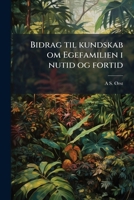 Bidrag til kundskab om Egefamilien i nutid og fortid 1149430400 Book Cover
