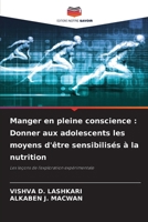 Manger en pleine conscience: Donner aux adolescents les moyens d'être sensibilisés à la nutrition (French Edition) 6207704088 Book Cover