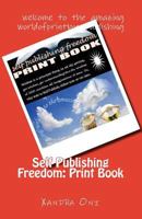 Self Publishing Freedom: Print Book: welcome to the amazing world of print book publishing 1546855890 Book Cover