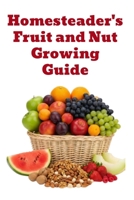 Homesteader's Fruit and Nut Growing Guide (A Detailed, Informative Series on Homesteading) B0FCC4F9SF Book Cover