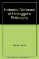 Historical Dictionary of Heidegger's Philosophy 0810837374 Book Cover