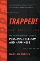 Trapped!: The Responsible Man's Guide to Personal Freedom and Happiness 1951692322 Book Cover