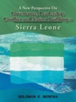 A New Perspective On Governance, Leadership, Conflict And Nation Building In Sierra Leone 1467888869 Book Cover