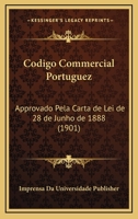 Codigo Commercial Portuguez: Approvado Pela Carta de Lei de 28 de Junho de 1888 (1901) 1167585062 Book Cover