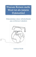 Warum Reisen mehr Wert ist als (m)ein Doktortitel: Erkenntnisse eines Arbeiterkinds aus verbotenen Ländern (German Edition) 3696365432 Book Cover
