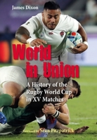 World in Union: A History of the Rugby World Cup in XV Matches 1782552650 Book Cover
