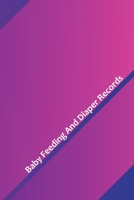 Baby Feeding And Diaper Records: 90 Day Milk and Dirty Diaper Tracker (6x9) 1086417399 Book Cover