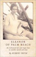 Eleanor of Palm Beach: An Enchanted Life and Tragic Love in Another World and Time 1401066291 Book Cover