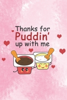 Thanks For Puddin Up With Me: Practice Gratitude and Daily Reflection to Reduce Stress, Improve Mental Health, and Find Peace in the Everyday - Valentine Gift For Lovers 1656365790 Book Cover