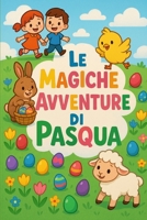 Le magiche avventure di Pasqua (Italian Edition) B0F492VTWF Book Cover