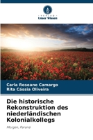 Die historische Rekonstruktion des niederländischen Kolonialkollegs (German Edition) 6209305385 Book Cover